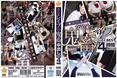 ATKD 365 女子〇生レ●プ鬼畜中出しBEST4时间